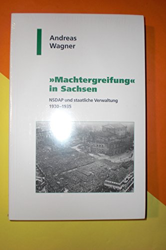 'Machtergreifung' in Sachsen. NSDAP und staatliche Verwaltung 1930-1935